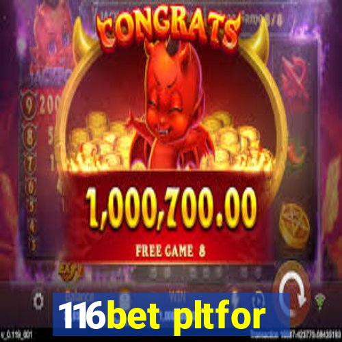 116bet pltfor